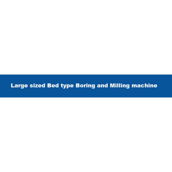 Professional Large-Sized Bed-Type Boring and Milling Machine for Your Business
