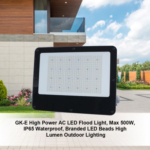 GK-E High Power AC LED Flood Light, Max 500W, IP65 Waterproof, Branded LED Beads High Lumen Outdoor Lighting