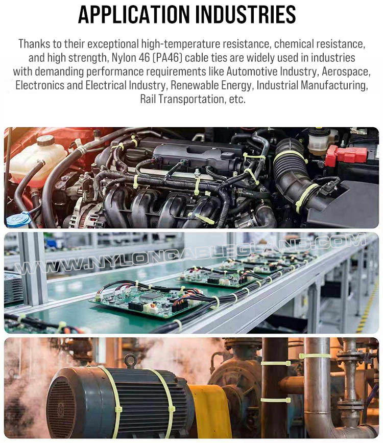 Applications of Nylon 46 (Polyamide 46, PA46) High Temperature Cable Zip Ties / Tie Straps / Tie Wraps High Heat Resistant Nylon 46 (Polyamide 46, PA46) Cable Tie, 300mm x 7.6, 130LBS / 560N, For High Temperature Environments
