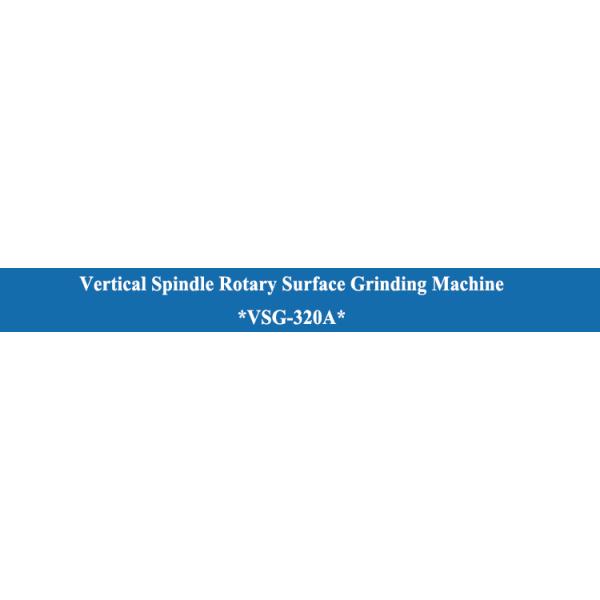 VSG-320A Vertical Spindle Rotary Surface Grinding Machine for Metal Processing Output