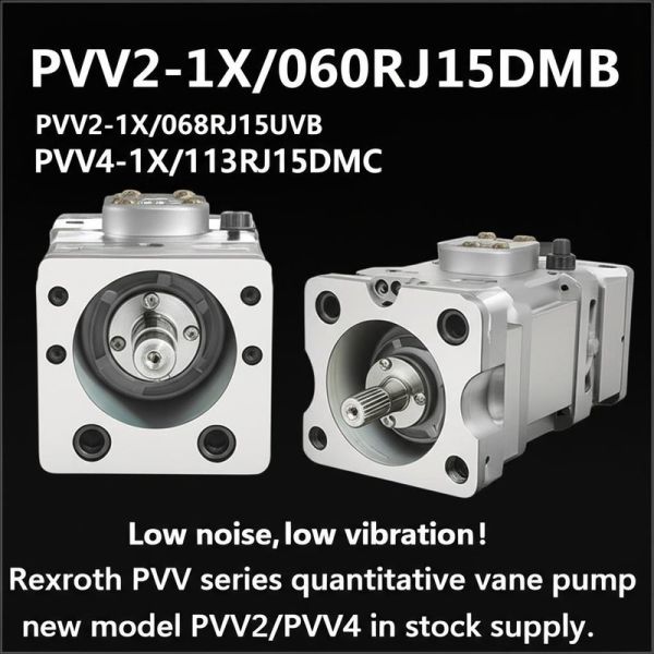 PVV2-1X/060RJ15DMB	
PVV2-1X/068RJ15UVB
PVV4-1X/113RJ15DMC Low noise, low vibration! Rexroth PVV series quantitative vane pump new model PVV2/PVV4 in stock supply