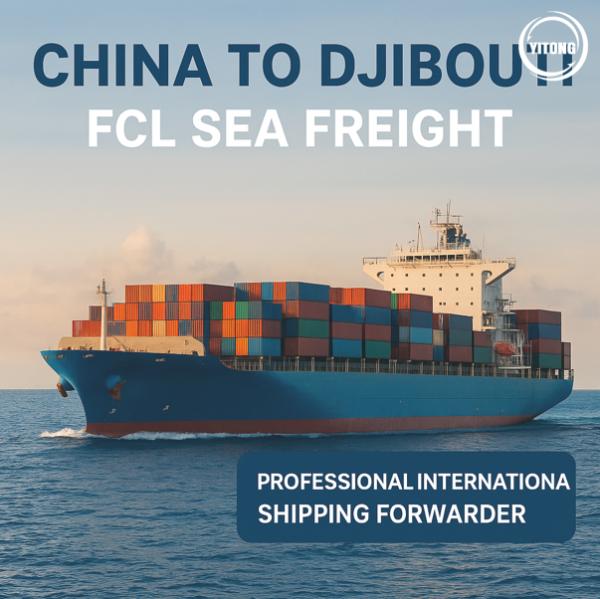FCL Ocean Shipping Service from China to Djibouti | Reliable Freight Forwarding