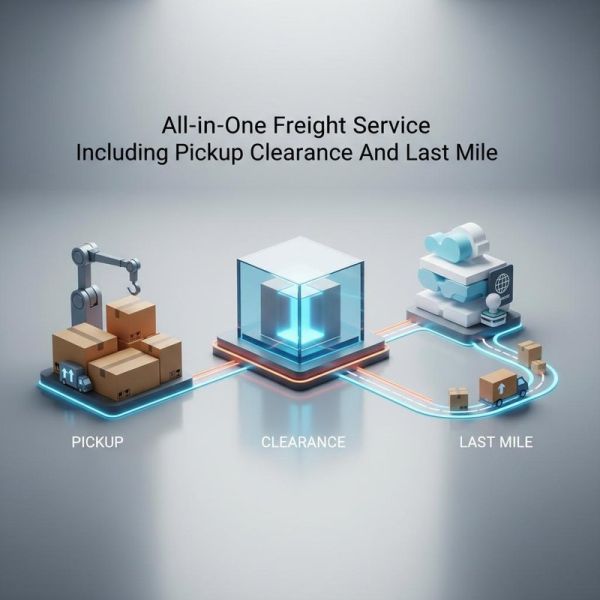 All-in-one Freight Service Including Pickup Clearance And Last Mile