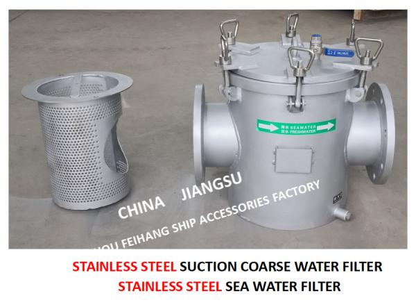 STAINLESS STEEL SEAWATER FILTER AT THE INLET OF DAILY FRESH WATER PUMP / STAINLESS STEEL SEAWATER FILTER OF BOILER WATER