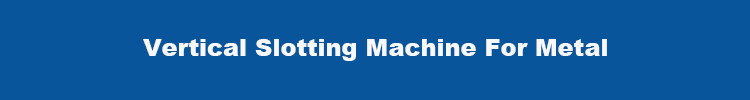 320mm Max. Slotting Length Vertical Slotting Machine for Metal
