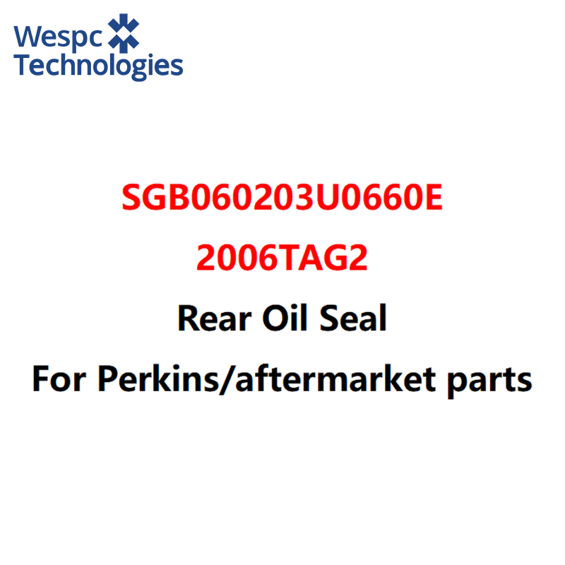 WESPC SGB060203U0660E 2006TAG2 Rear Oil Seal For Perkins Engine Aftermarket Part